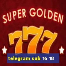 telegram sub 16 18