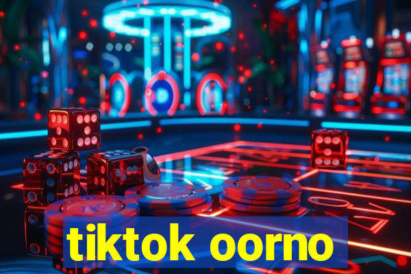 tiktok oorno