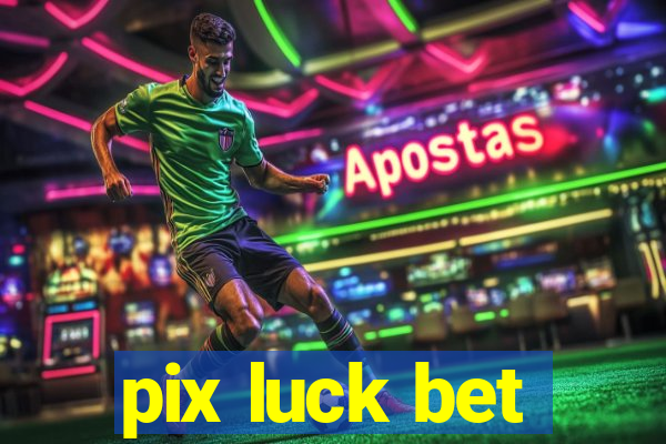 pix luck bet