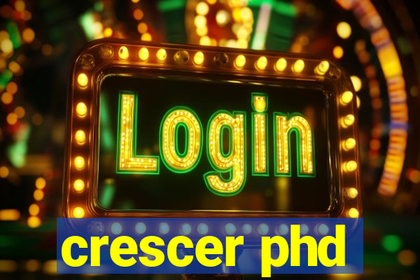 crescer phd