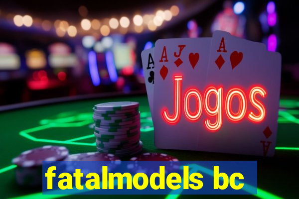 fatalmodels bc