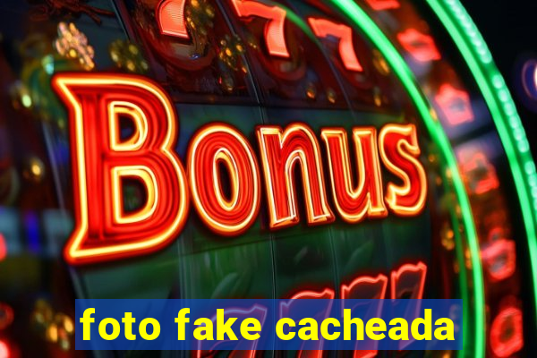 foto fake cacheada