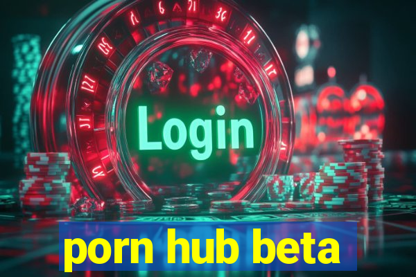 porn hub beta