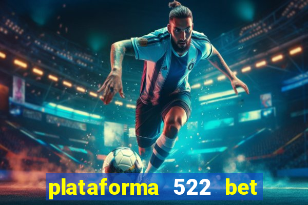 plataforma 522 bet é confiável