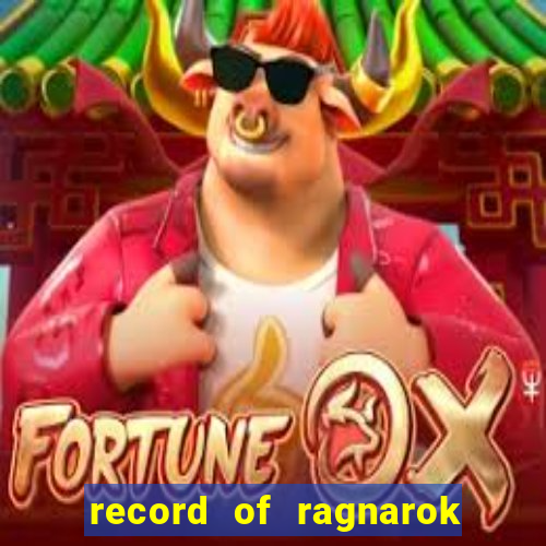 record of ragnarok 3 temporada ep 1