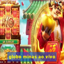 globo minas ao vivo