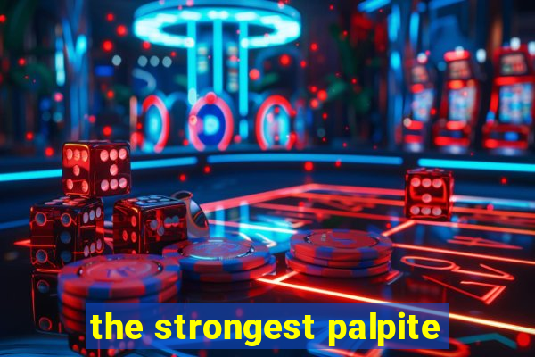 the strongest palpite