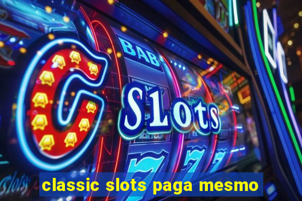 classic slots paga mesmo