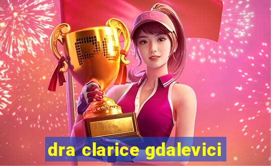 dra clarice gdalevici