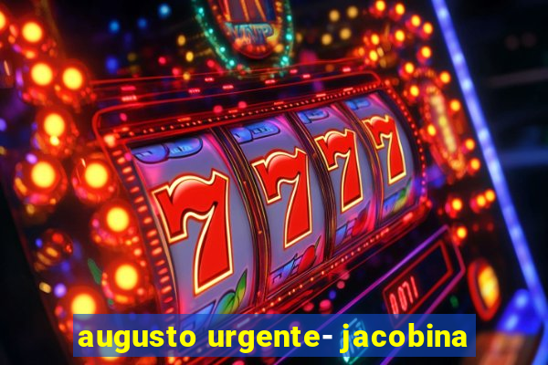 augusto urgente- jacobina