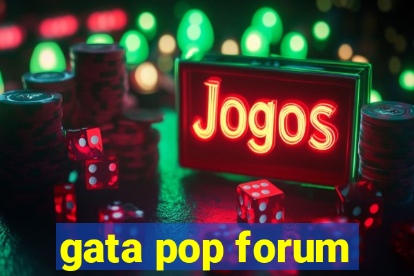 gata pop forum