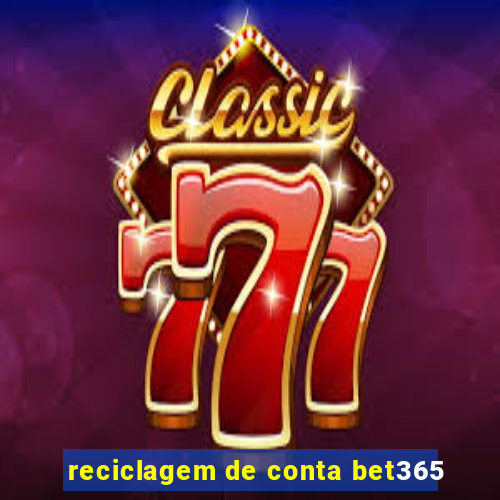 reciclagem de conta bet365