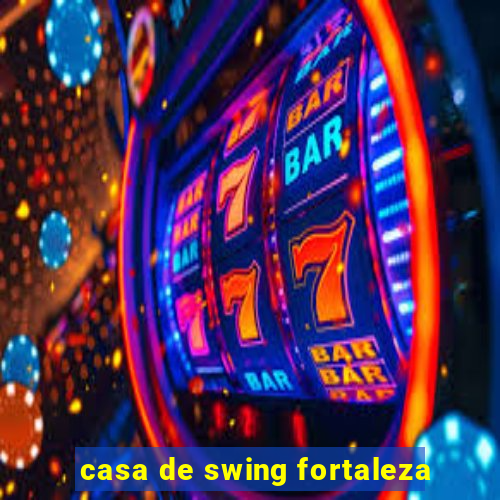 casa de swing fortaleza