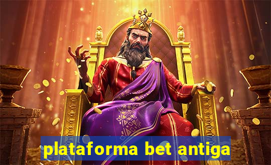 plataforma bet antiga