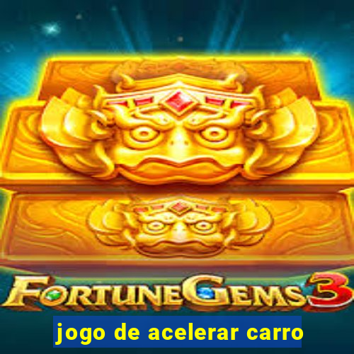 jogo de acelerar carro