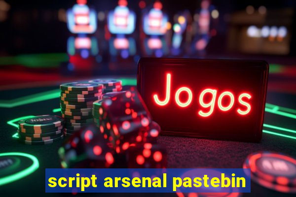 script arsenal pastebin