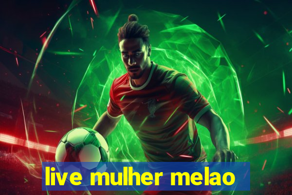 live mulher melao