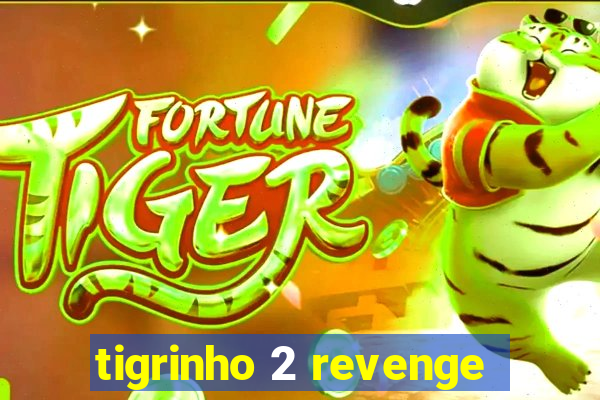 tigrinho 2 revenge