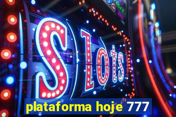 plataforma hoje 777