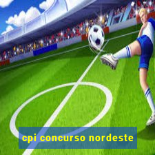 cpi concurso nordeste