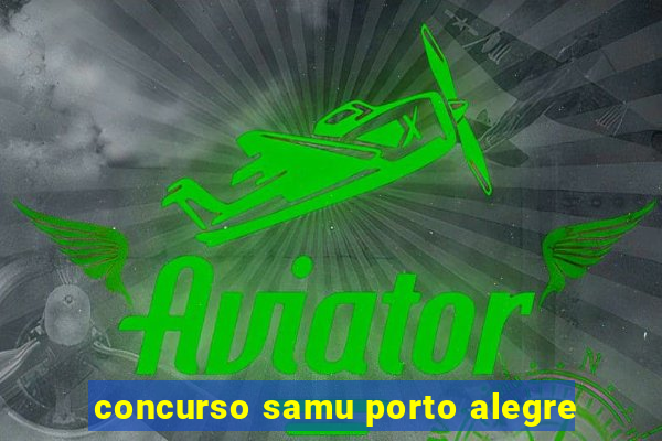 concurso samu porto alegre