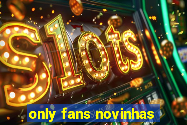 only fans novinhas