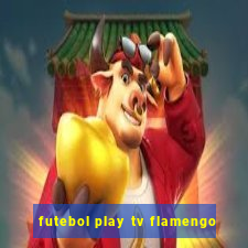 futebol play tv flamengo