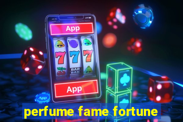 perfume fame fortune