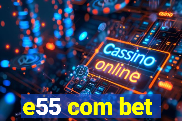 e55 com bet