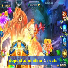 deposito minimo 2 reais