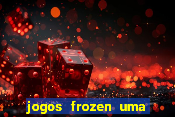 jogos frozen uma aventura congelante problema em dobro