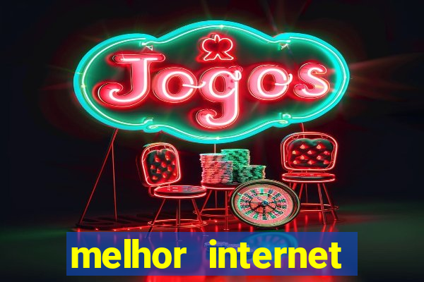 melhor internet para jogar online