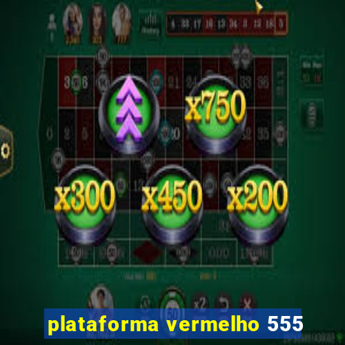 plataforma vermelho 555