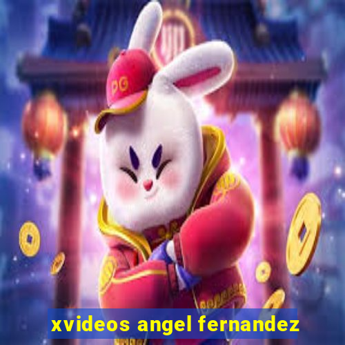 xvideos angel fernandez