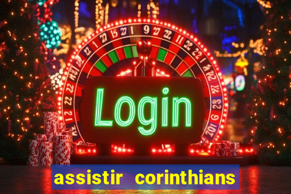 assistir corinthians ao vivo multicanais