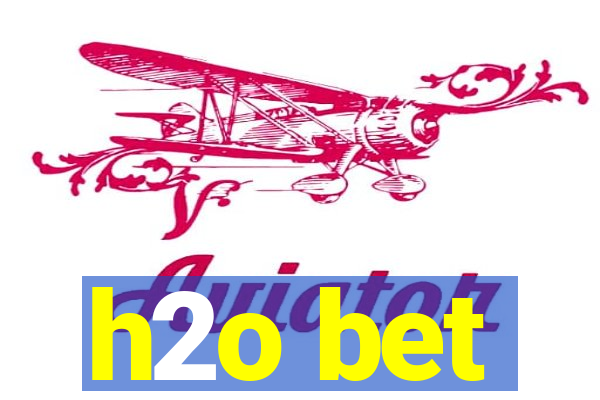 h2o bet