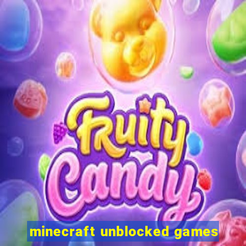 minecraft unblocked games