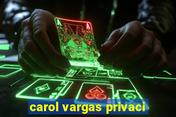 carol vargas privaci