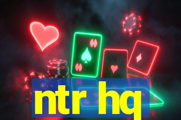 ntr hq