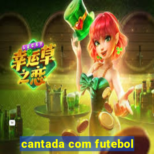 cantada com futebol