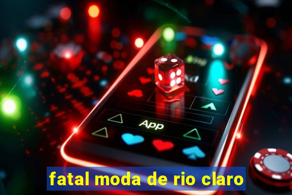 fatal moda de rio claro