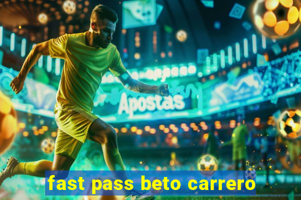 fast pass beto carrero