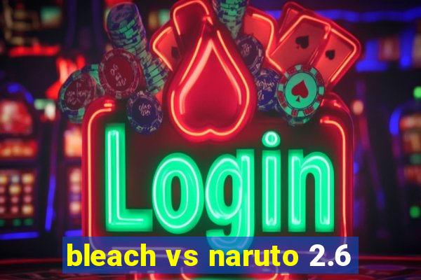 bleach vs naruto 2.6