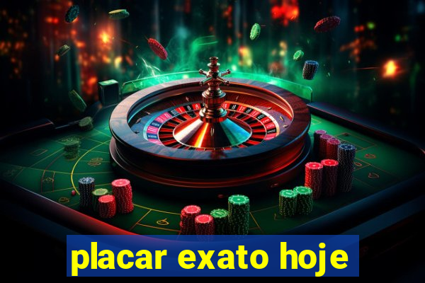 placar exato hoje