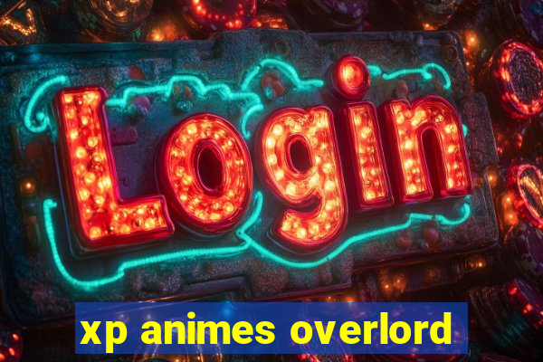 xp animes overlord