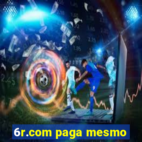 6r.com paga mesmo