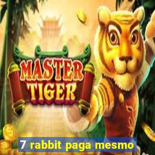 7 rabbit paga mesmo