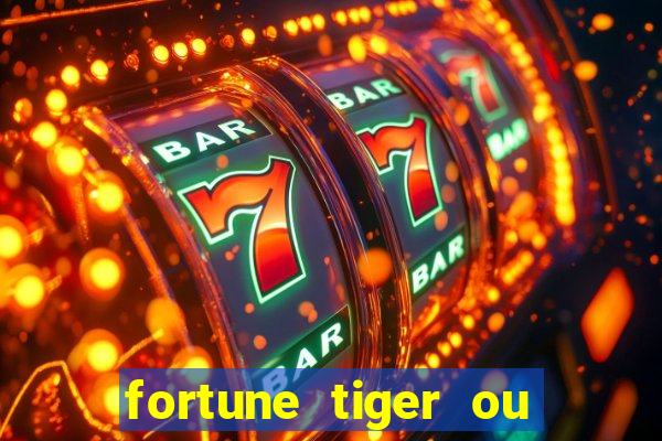 fortune tiger ou fortune ox