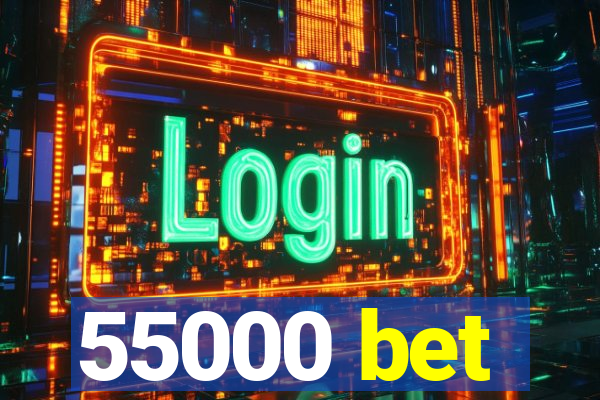 55000 bet