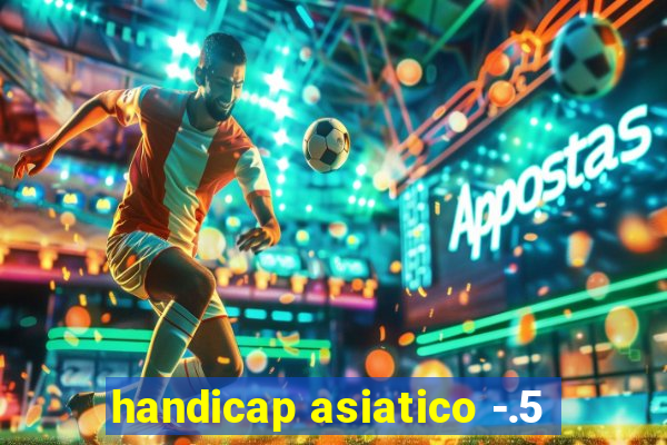 handicap asiatico -.5